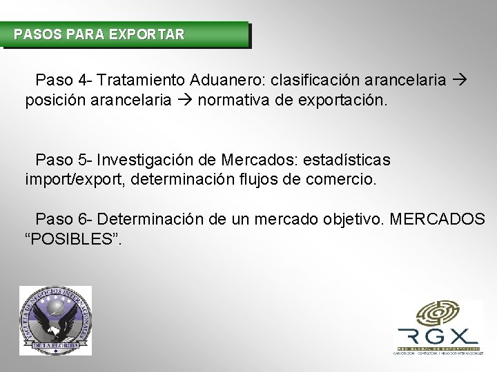 PASOS PARA EXPORTAR Paso 4 - Tratamiento Aduanero: clasificación arancelaria posición arancelaria normativa de