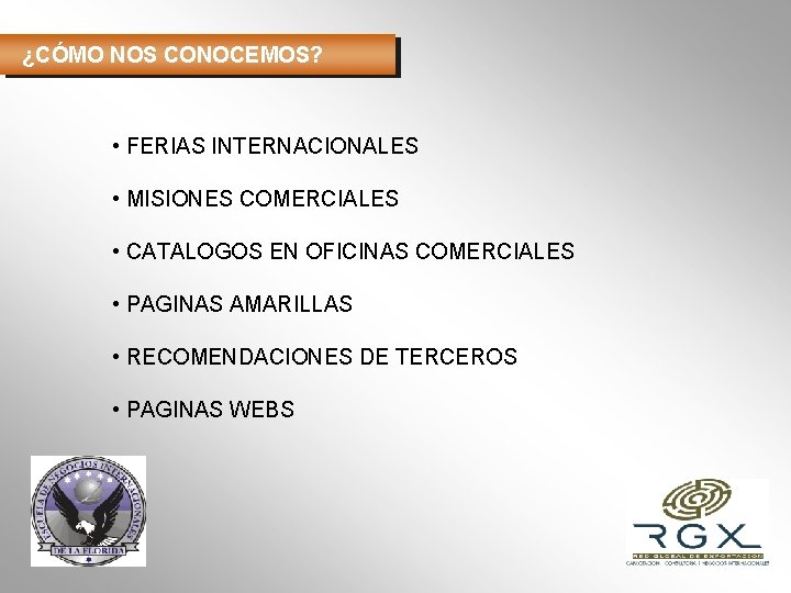 ¿CÓMO NOS CONOCEMOS? • FERIAS INTERNACIONALES • MISIONES COMERCIALES • CATALOGOS EN OFICINAS COMERCIALES