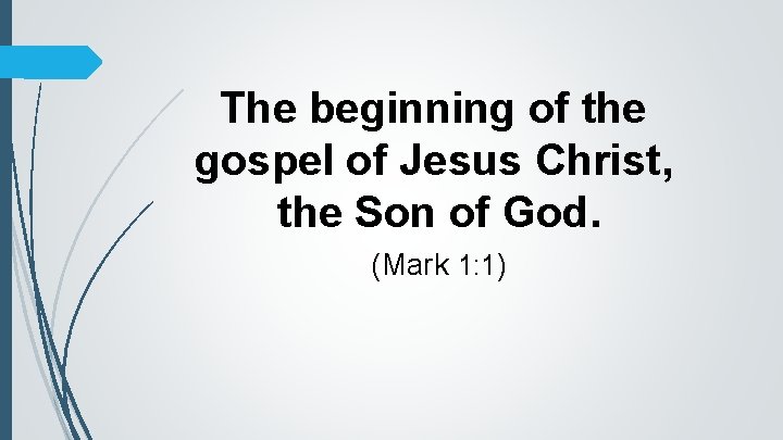 The beginning of the gospel of Jesus Christ, the Son of God. (Mark 1: