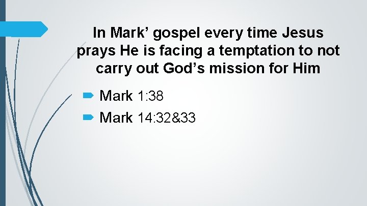 In Mark’ gospel every time Jesus prays He is facing a temptation to not