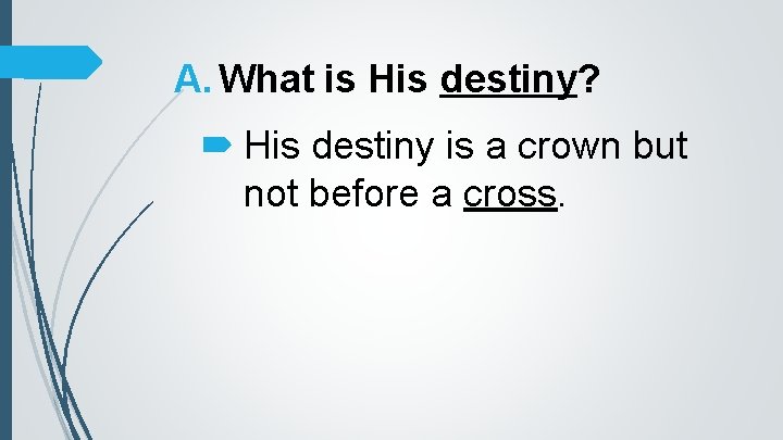 A. What is His destiny? His destiny is a crown but not before a