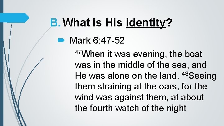 B. What is His identity? Mark 6: 47 -52 47 When it was evening,