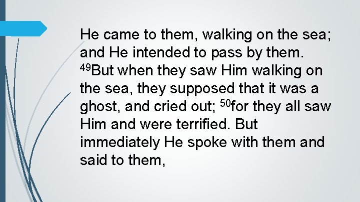 He came to them, walking on the sea; and He intended to pass by