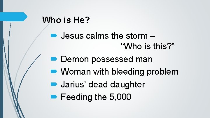 Who is He? Jesus calms the storm – “Who is this? ” Demon possessed