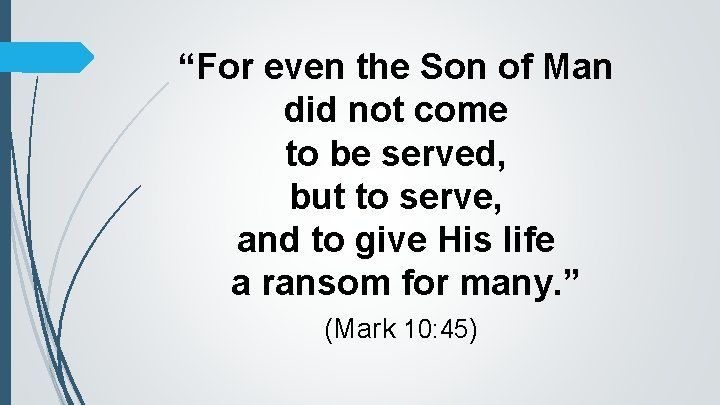 “For even the Son of Man did not come to be served, but to