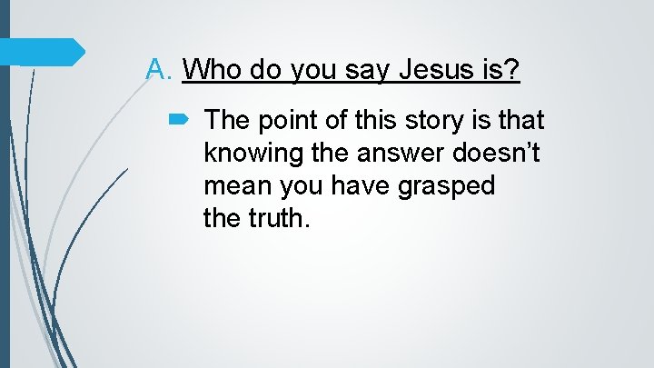 A. Who do you say Jesus is? The point of this story is that