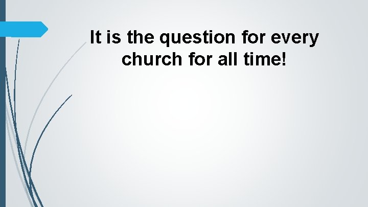 It is the question for every church for all time! 