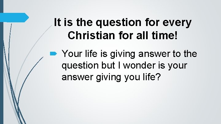 It is the question for every Christian for all time! Your life is giving