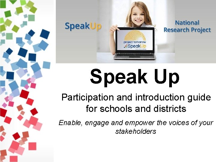 Speak Up Participation and introduction guide for schools and districts Enable, engage and empower