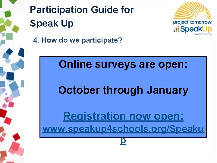 Participation Guide for Speak Up 4. How do we participate? Online surveys are open: