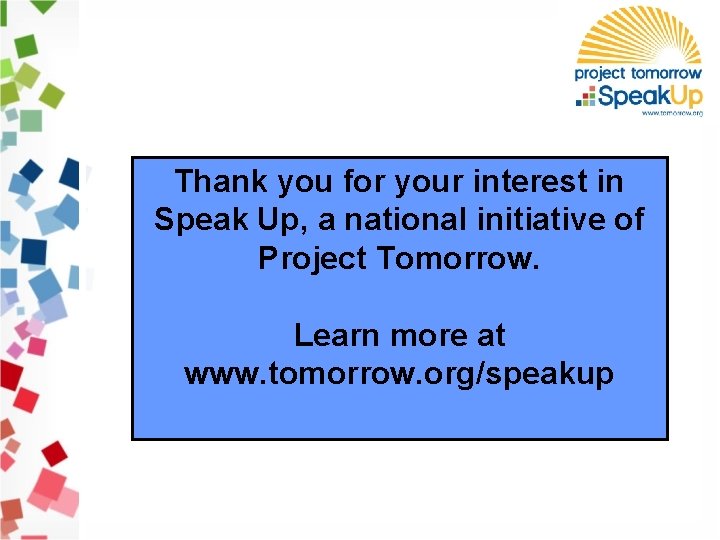 Thank you for your interest in Speak Up, a national initiative of Project Tomorrow.