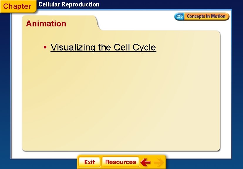 Chapter Cellular Reproduction Animation § Visualizing the Cell Cycle 