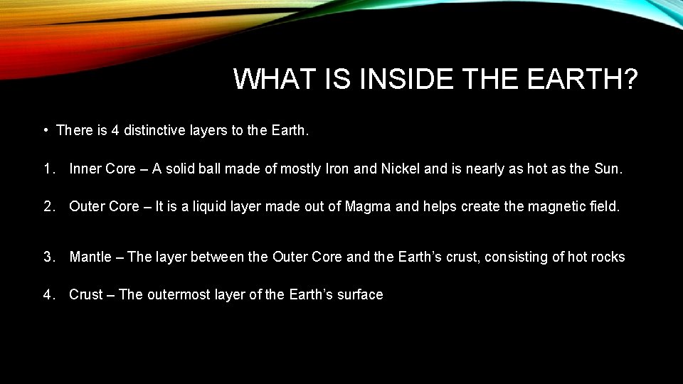 WHAT IS INSIDE THE EARTH? • There is 4 distinctive layers to the Earth.