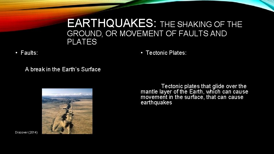 EARTHQUAKES: THE SHAKING OF THE GROUND, OR MOVEMENT OF FAULTS AND PLATES • Faults: