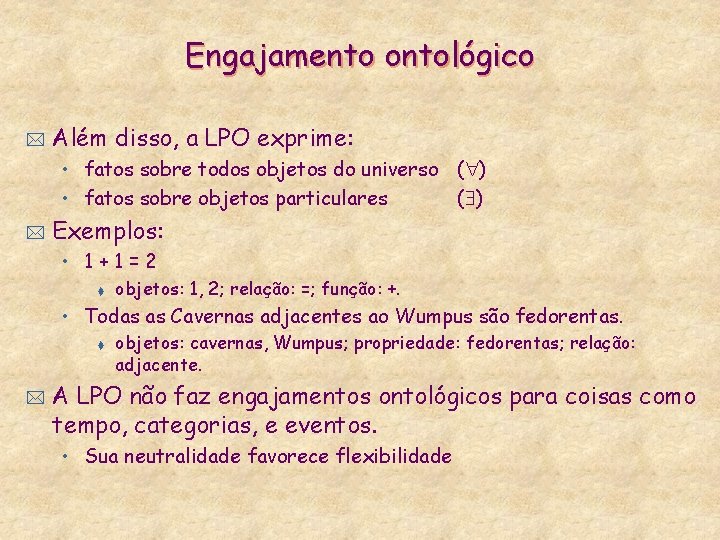 Engajamento ontológico * Além disso, a LPO exprime: • fatos sobre todos objetos do