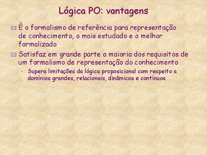 Lógica PO: vantagens É o formalismo de referência para representação de conhecimento, o mais