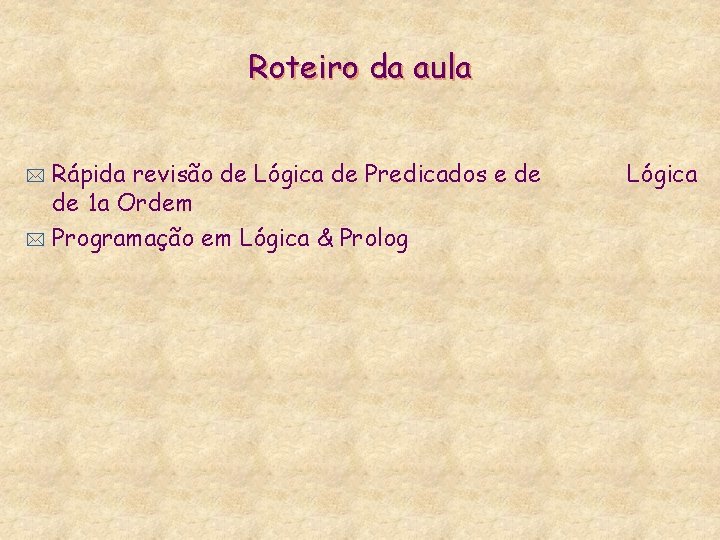 Roteiro da aula Rápida revisão de Lógica de Predicados e de de 1 a