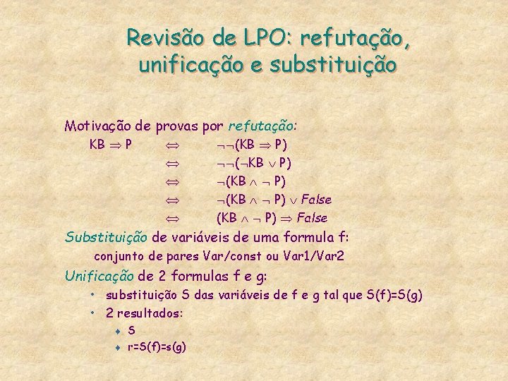 Revisão de LPO: refutação, unificação e substituição Motivação de provas por refutação: KB P