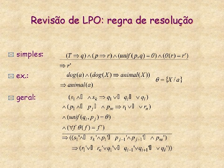 Revisão de LPO: regra de resolução * simples: * ex. : * geral: 