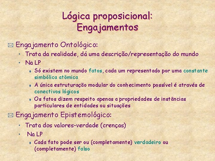 Lógica proposicional: Engajamentos * Engajamento Ontológico: • Trata da realidade, dá uma descrição/representação do