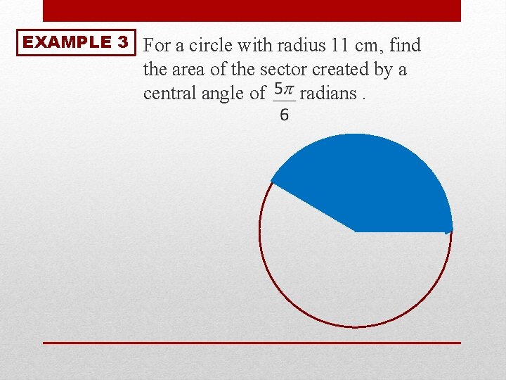 EXAMPLE 3 For a circle with radius 11 cm, find the area of the