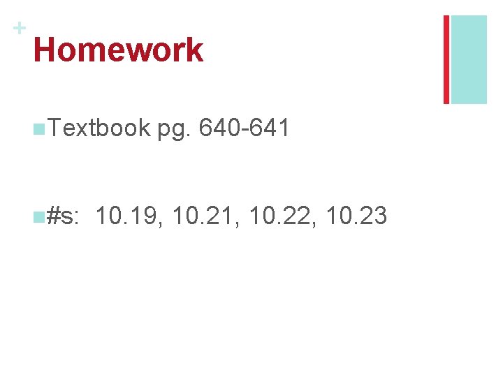 + Homework n. Textbook n#s: pg. 640 -641 10. 19, 10. 21, 10. 22,