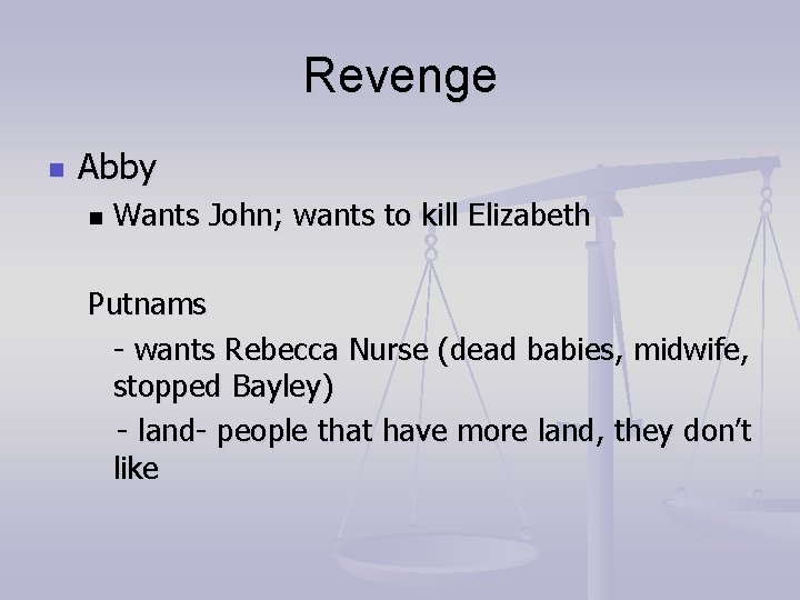 Revenge n Abby n Wants John; wants to kill Elizabeth Putnams - wants Rebecca