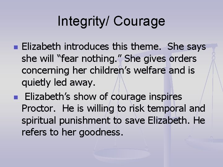 Integrity/ Courage n n Elizabeth introduces this theme. She says she will “fear nothing.