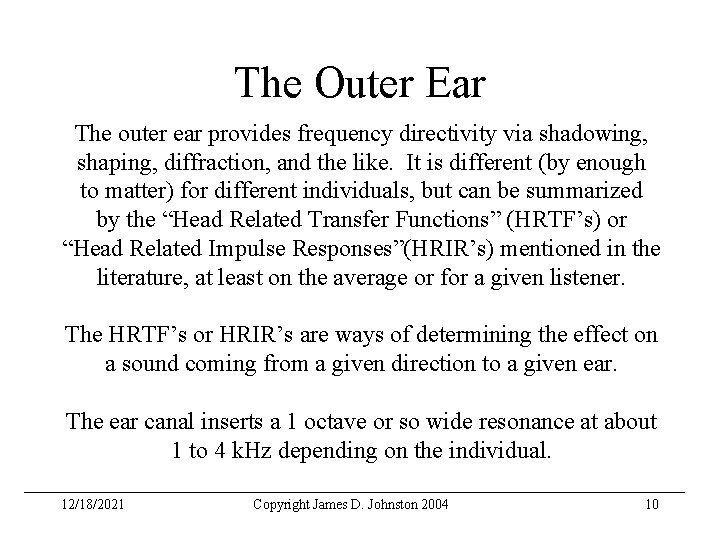 The Outer Ear The outer ear provides frequency directivity via shadowing, shaping, diffraction, and