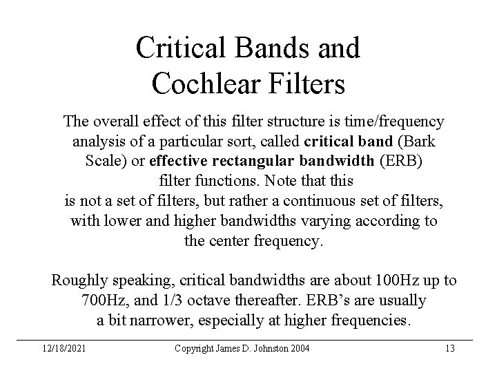 Critical Bands and Cochlear Filters The overall effect of this filter structure is time/frequency