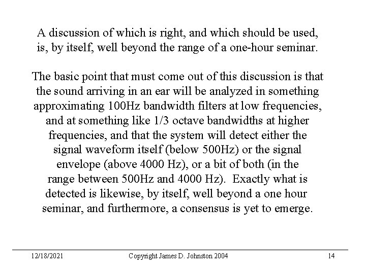 A discussion of which is right, and which should be used, is, by itself,