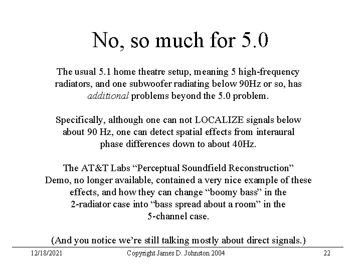 No, so much for 5. 0 The usual 5. 1 home theatre setup, meaning