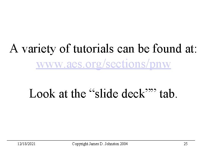 A variety of tutorials can be found at: www. aes. org/sections/pnw Look at the