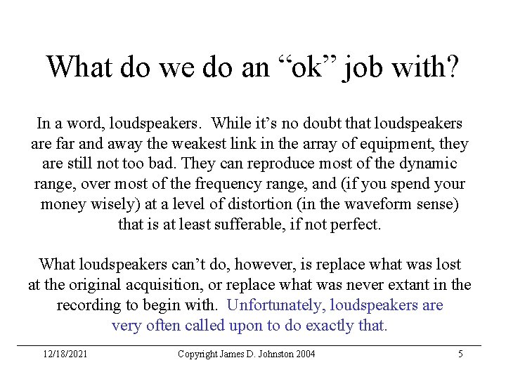What do we do an “ok” job with? In a word, loudspeakers. While it’s
