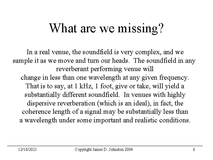 What are we missing? In a real venue, the soundfield is very complex, and