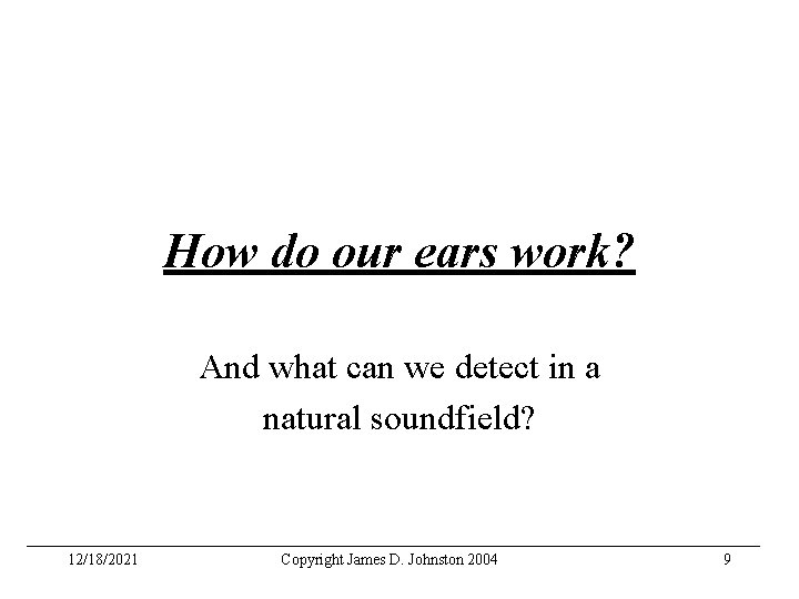 How do our ears work? And what can we detect in a natural soundfield?
