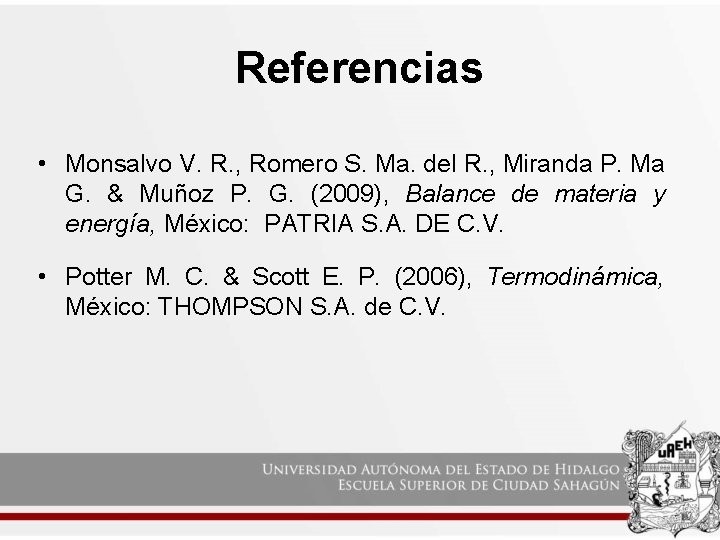 Referencias • Monsalvo V. R. , Romero S. Ma. del R. , Miranda P.