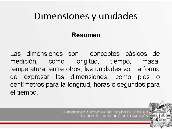 Dimensiones y unidades Resumen Las dimensiones son conceptos básicos de medición, como longitud, tiempo,