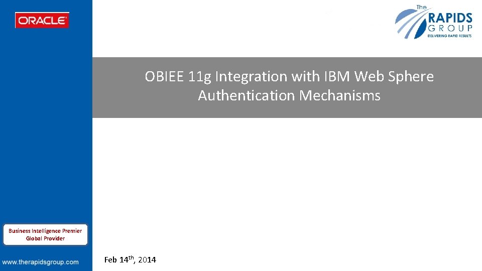 OBIEE 11 g Integration with IBM Web Sphere Authentication Mechanisms www. therapidsgroup. com Business