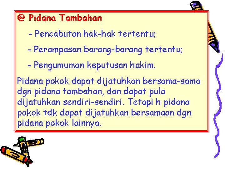 @ Pidana Tambahan - Pencabutan hak-hak tertentu; - Perampasan barang-barang tertentu; - Pengumuman keputusan