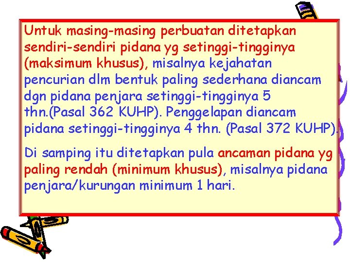 Untuk masing-masing perbuatan ditetapkan sendiri-sendiri pidana yg setinggi-tingginya (maksimum khusus), misalnya kejahatan pencurian dlm