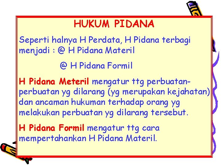 HUKUM PIDANA Seperti halnya H Perdata, H Pidana terbagi menjadi : @ H Pidana