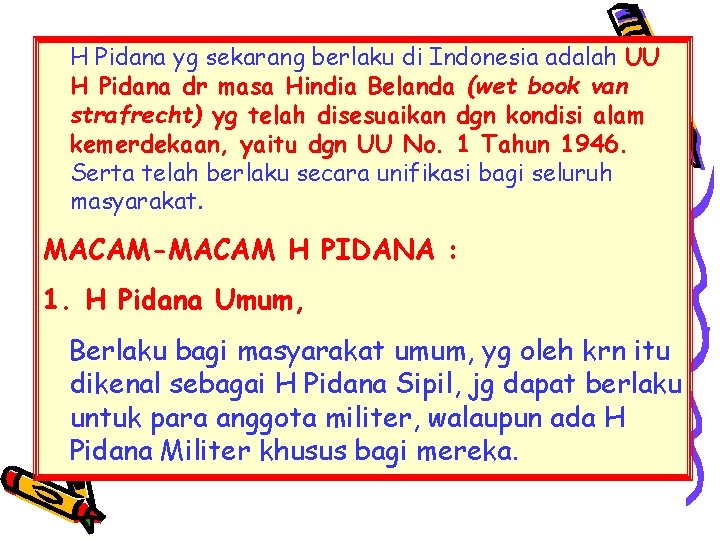 H Pidana yg sekarang berlaku di Indonesia adalah UU H Pidana dr masa Hindia