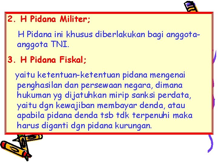 2. H Pidana Militer; H Pidana ini khusus diberlakukan bagi anggota TNI. 3. H