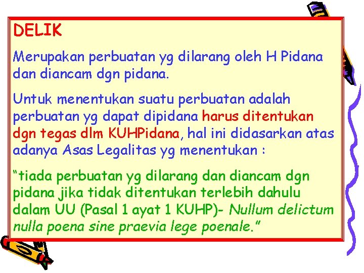 DELIK Merupakan perbuatan yg dilarang oleh H Pidana dan diancam dgn pidana. Untuk menentukan