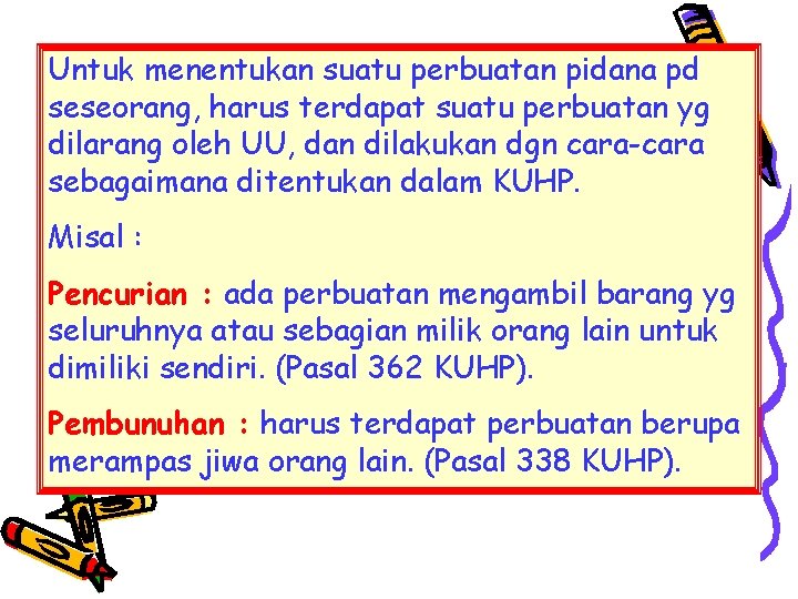 Untuk menentukan suatu perbuatan pidana pd seseorang, harus terdapat suatu perbuatan yg dilarang oleh