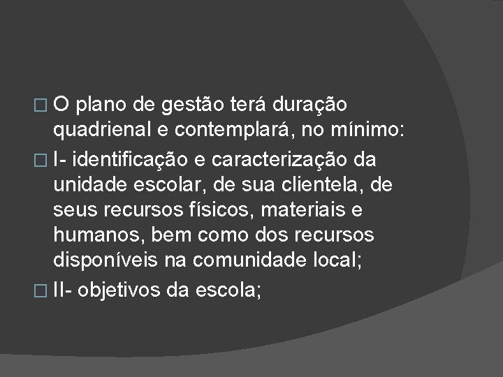 �O plano de gestão terá duração quadrienal e contemplará, no mínimo: � I- identificação