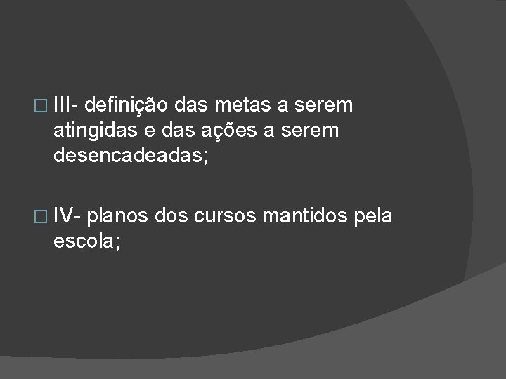 � III- definição das metas a serem atingidas e das ações a serem desencadeadas;