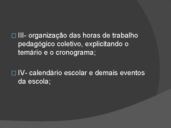 � III- organização das horas de trabalho pedagógico coletivo, explicitando o temário e o