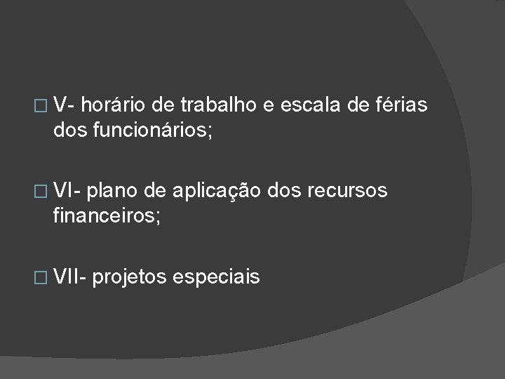 � V- horário de trabalho e escala de férias dos funcionários; � VI- plano